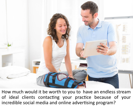 How much would it be worth to you to have an endless stream of ideal clients contacting your practice because of your incredible social media and online advertising program?